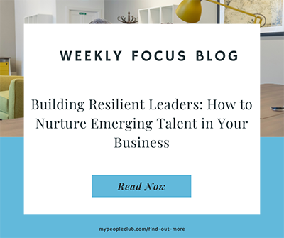Building Resilient Leaders: How to Nurture Emerging Talent in Your Business
